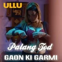 Gaon Ki Garmi (Palang Tod) S01 Ullu Originals (2021) HDRip Hindi